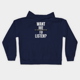 Want Me To Listen? Kids Hoodie